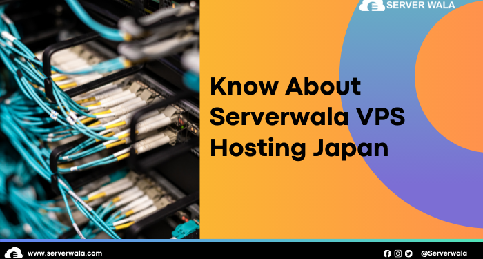 Know About Serverwala VPS Hosting Japan