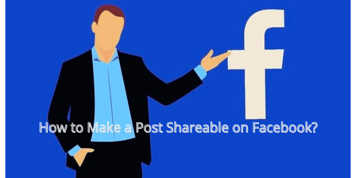 A Definitive Guide of Make a Post Shareable on Facebook